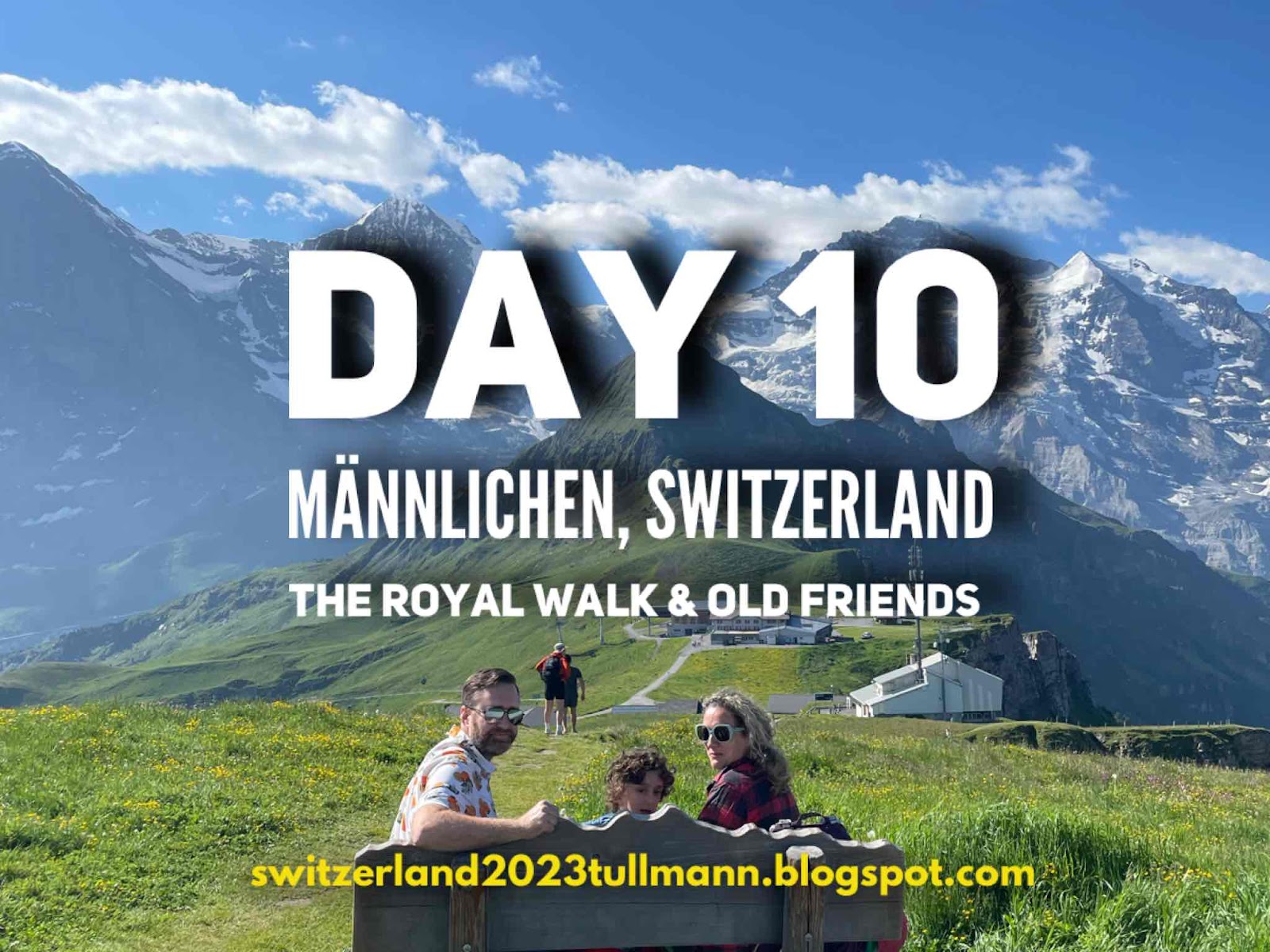 Day 10: Männlichen, Switzerland - The Royal Walk & Old Friends