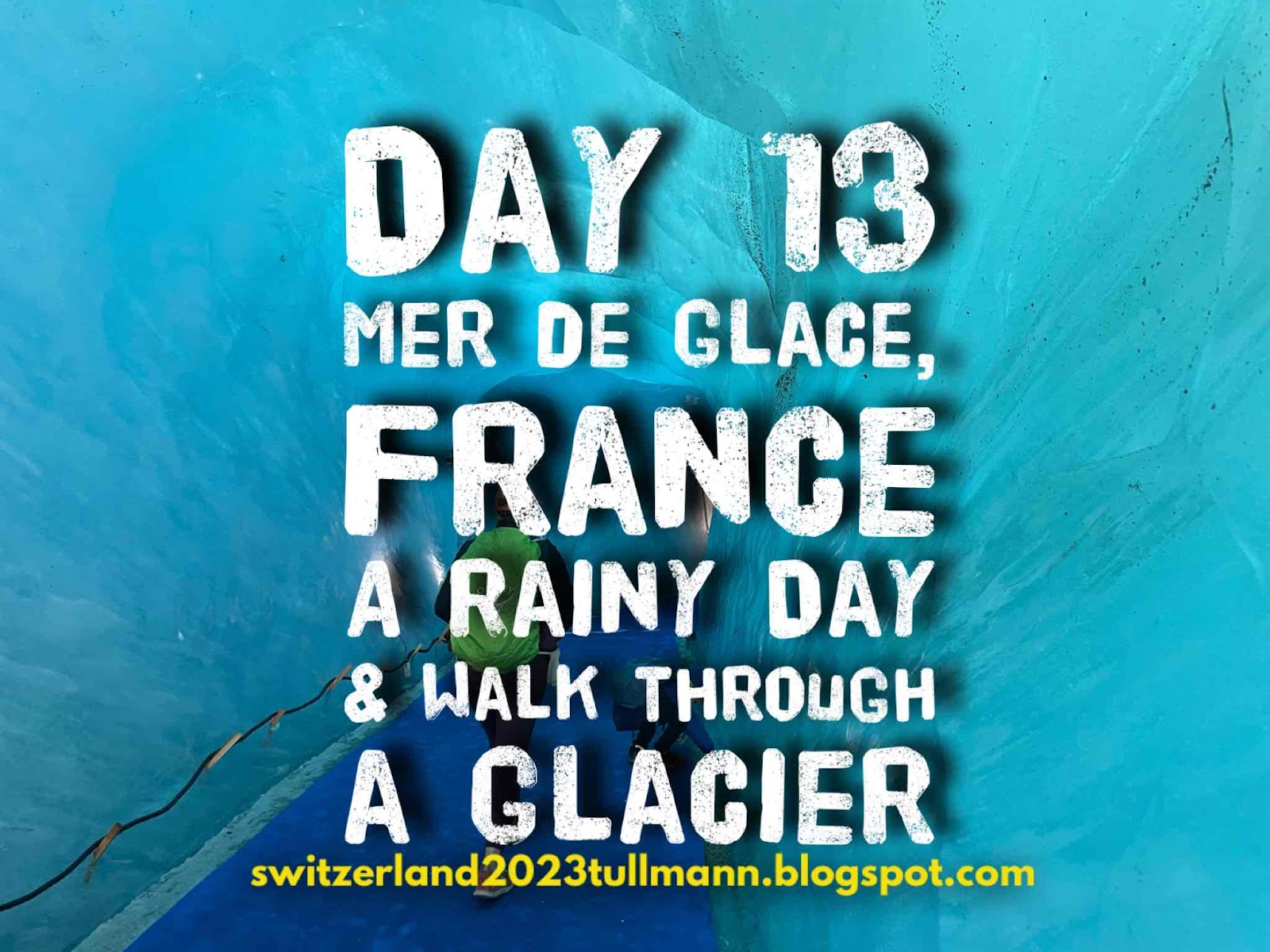 Day 13: Mer de Glace, France - 
A Rainy Day & Walk through a Glacier
