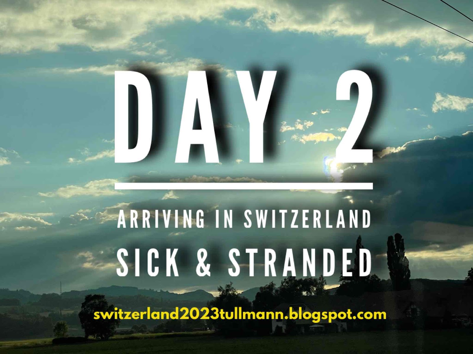 Day 2: Arriving in Switzerland - Sick & Stranded