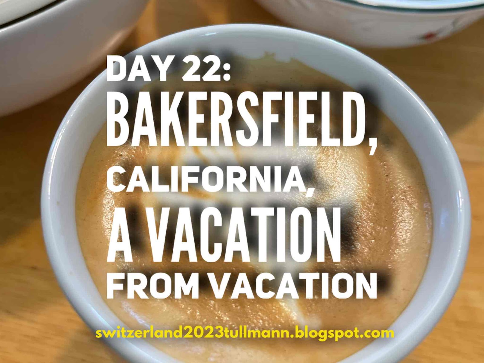 Day 22: Bakersfield, California - A Vacation from Vacation