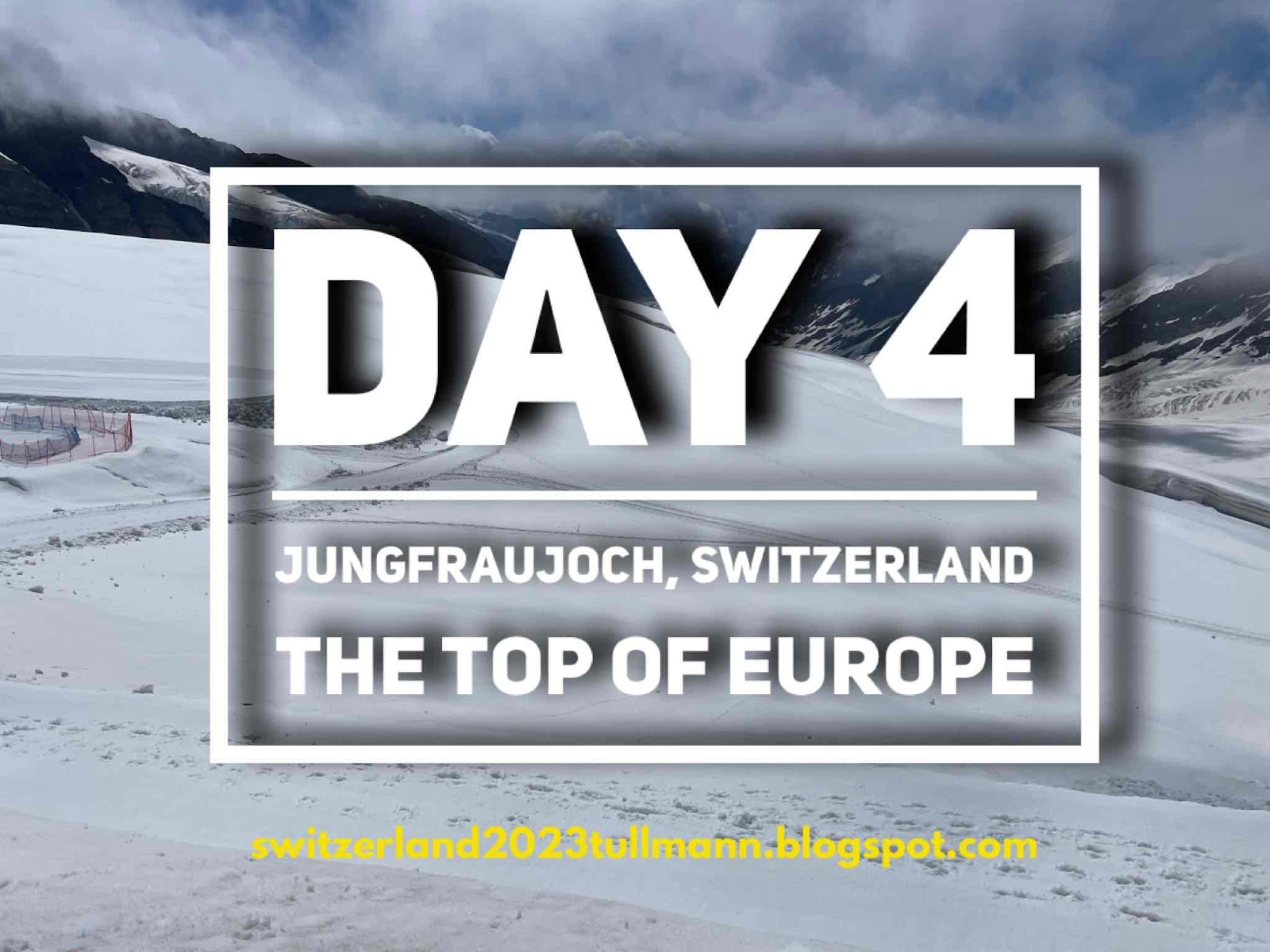 Day 4: Jungfraujoch, Switzerland - The Top of Europe