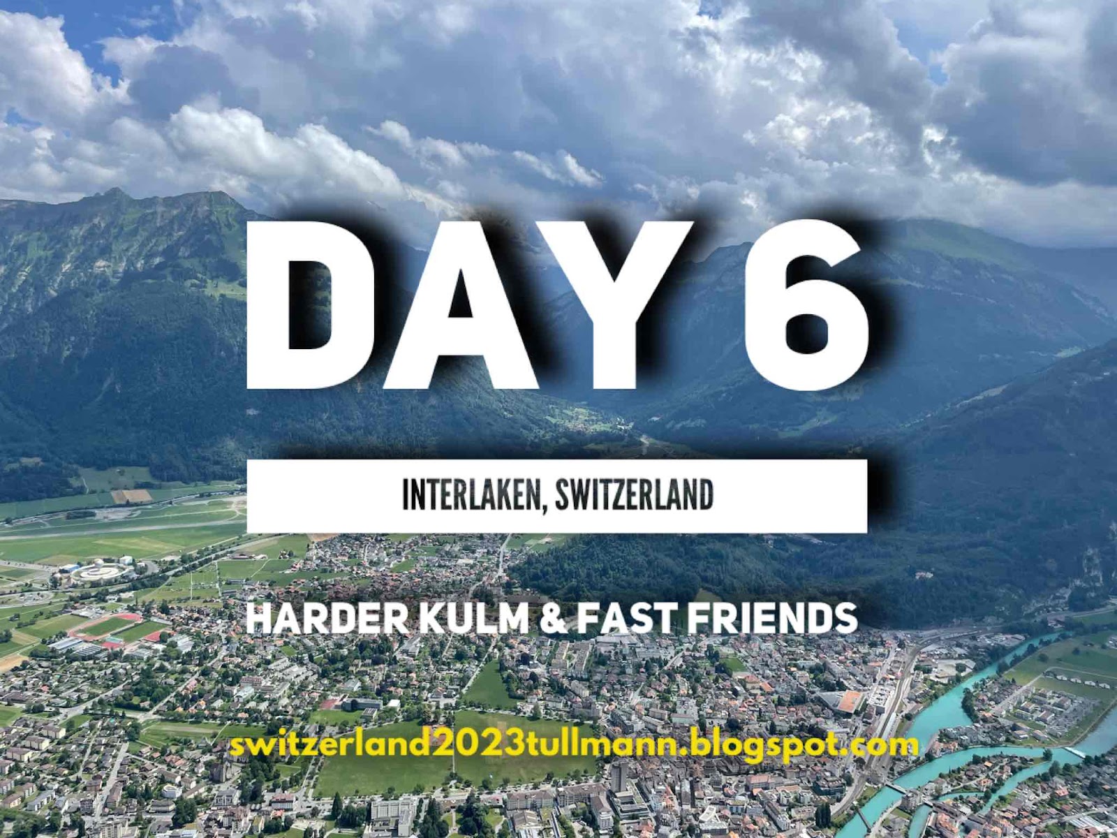 Day 6: Interlaken, Switzerland - Harder Kulm & Fast Friends